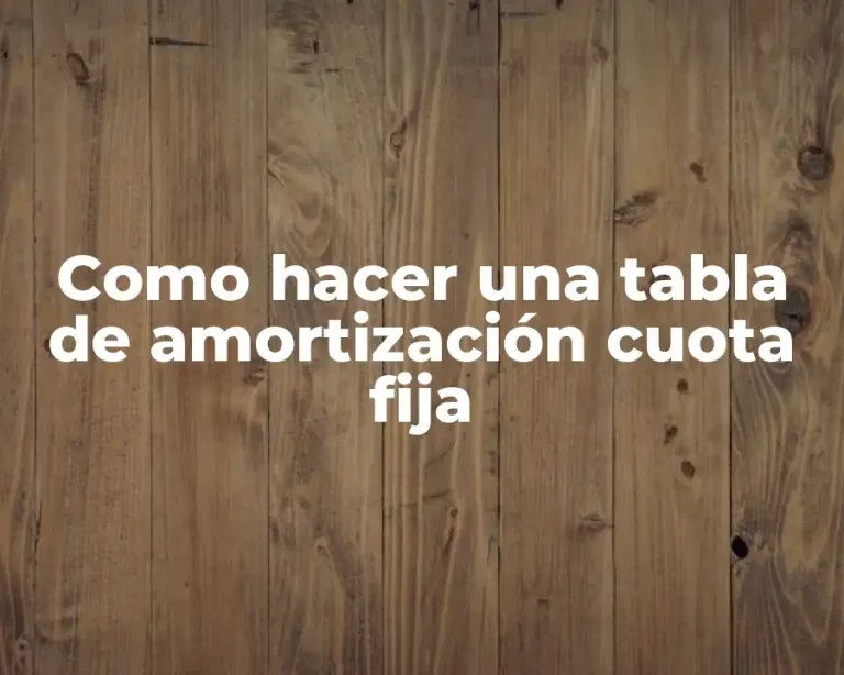 Como hacer una tabla de amortización cuota fija