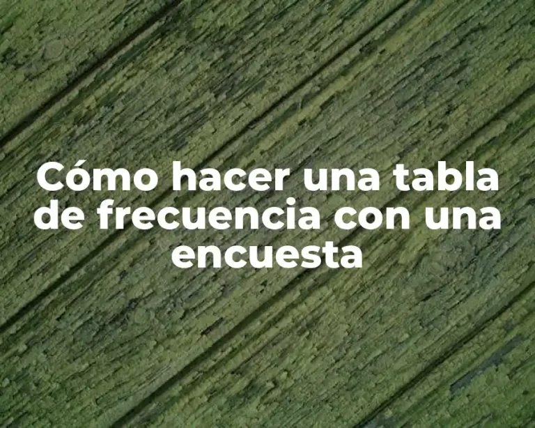 Cómo hacer una tabla de frecuencia con una encuesta