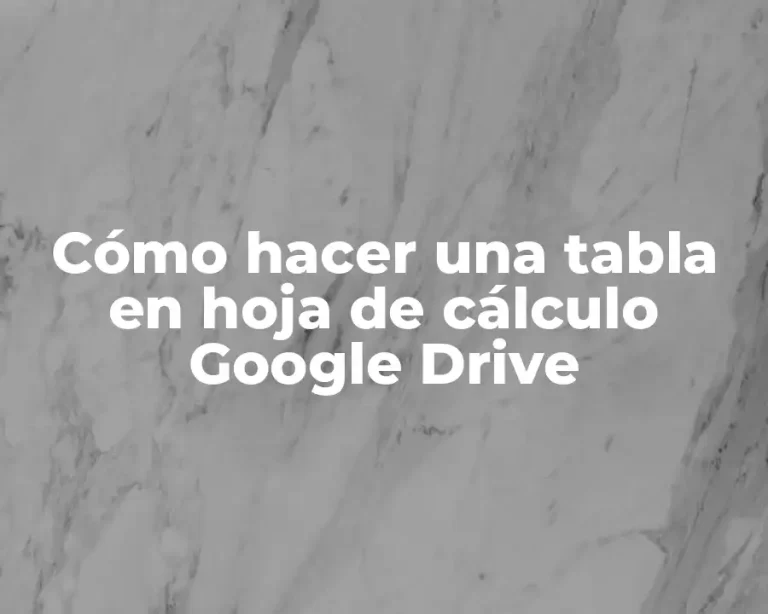 Cómo hacer una tabla en hoja de cálculo Google Drive