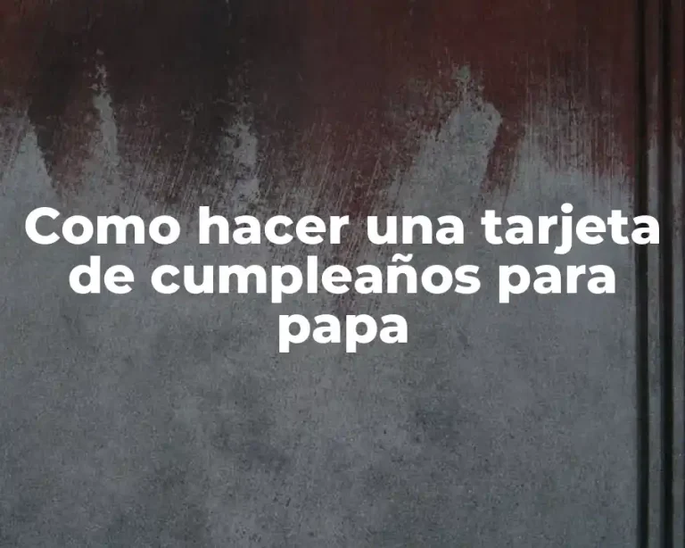 Como hacer una tarjeta de cumpleaños para papa