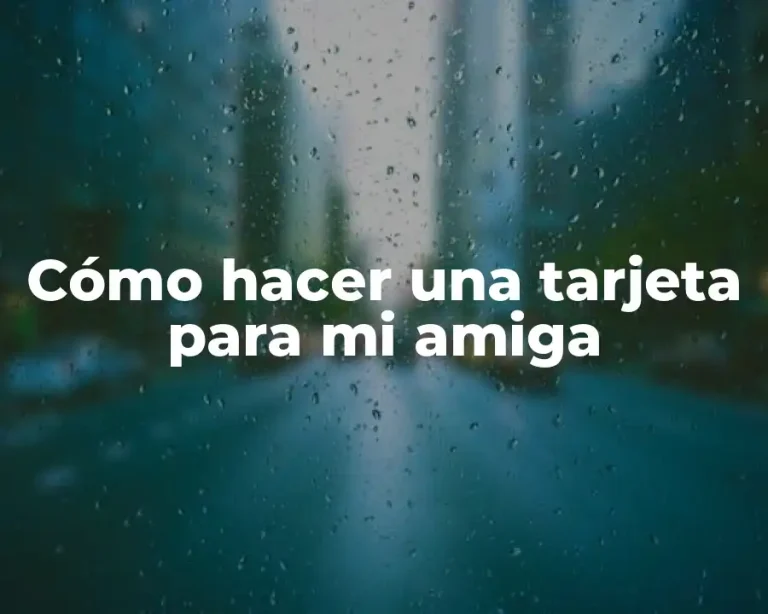 Cómo hacer una tarjeta para mi amiga