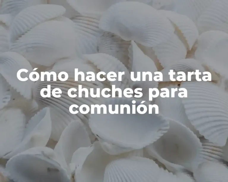 Cómo hacer una tarta de chuches para comunión