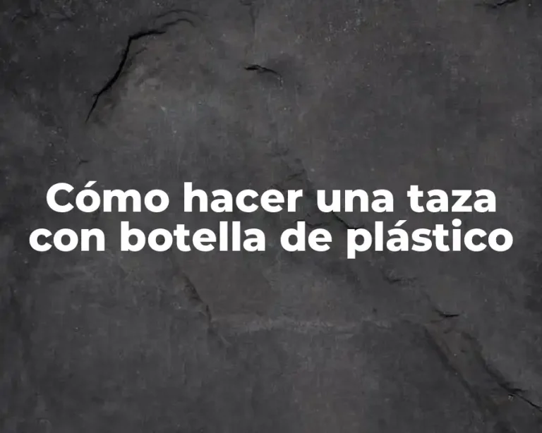 Cómo hacer una taza con botella de plástico
