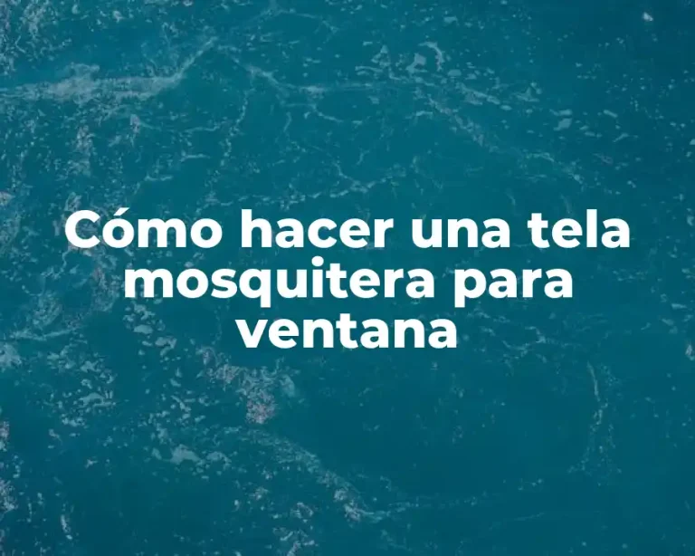 Cómo hacer una tela mosquitera para ventana