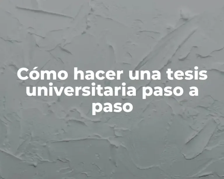 Cómo hacer una tesis universitaria paso a paso