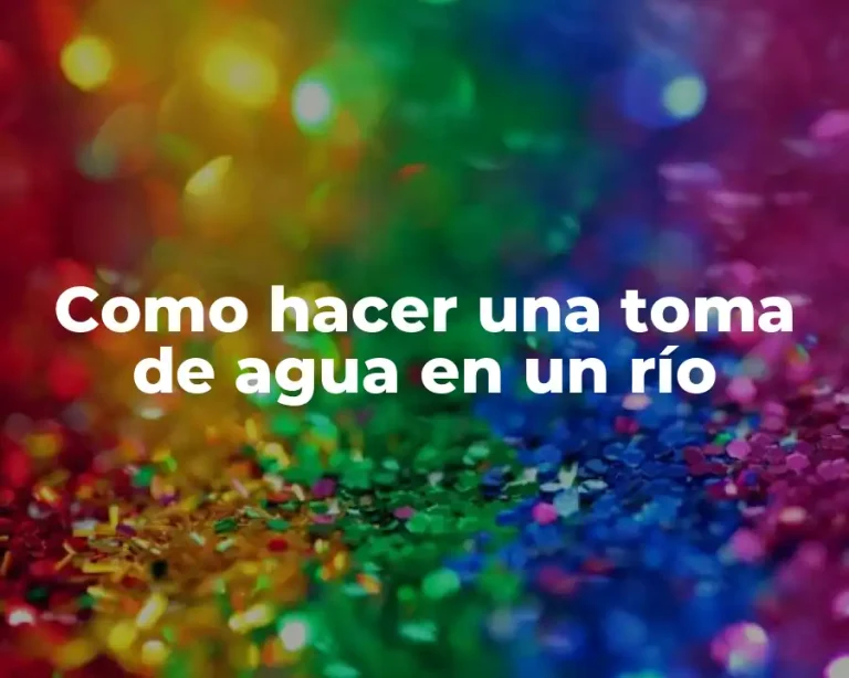 Como hacer una toma de agua en un río