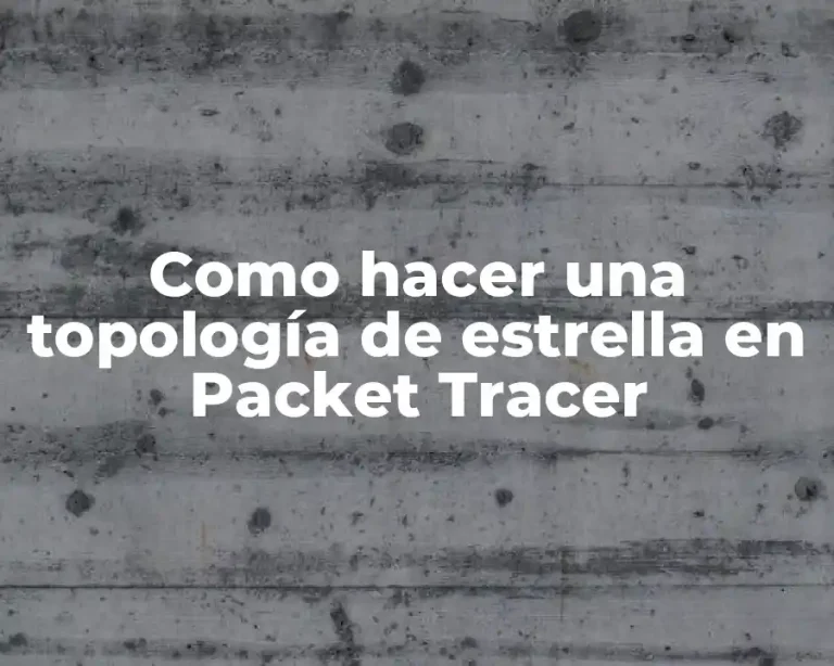 Como hacer una topología de estrella en Packet Tracer