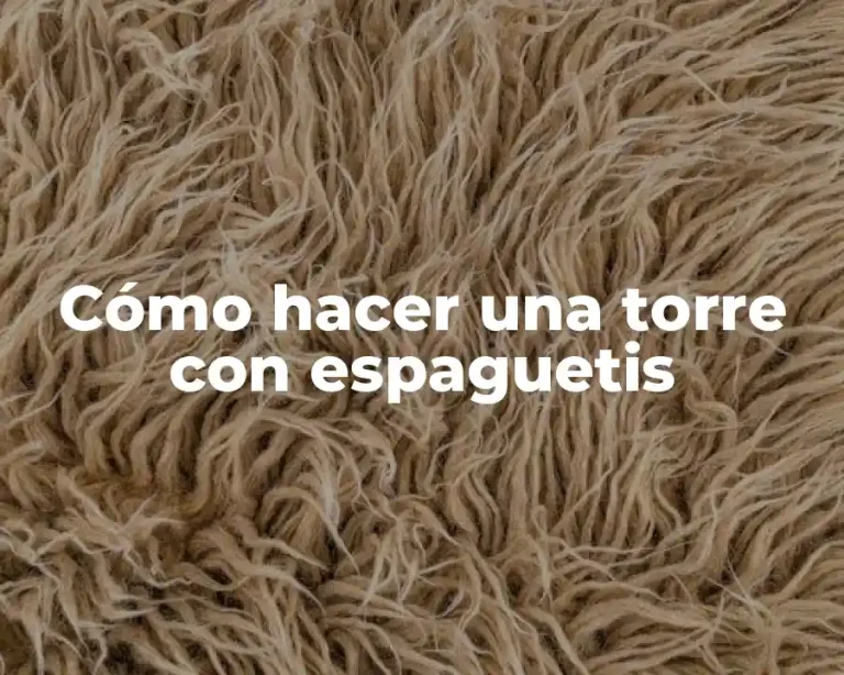 Cómo hacer una torre con espaguetis