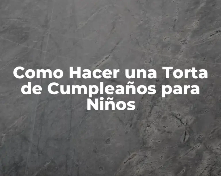 Como Hacer una Torta de Cumpleaños para Niños