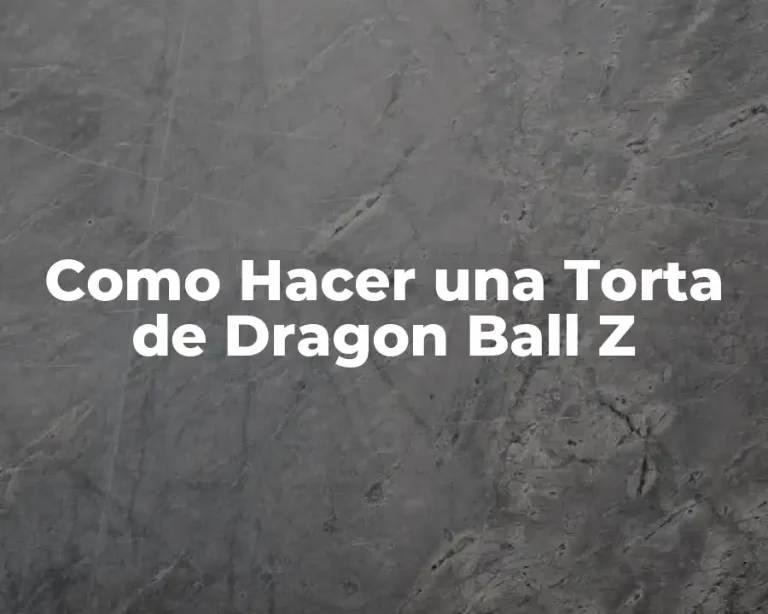 Como Hacer una Torta de Dragon Ball Z