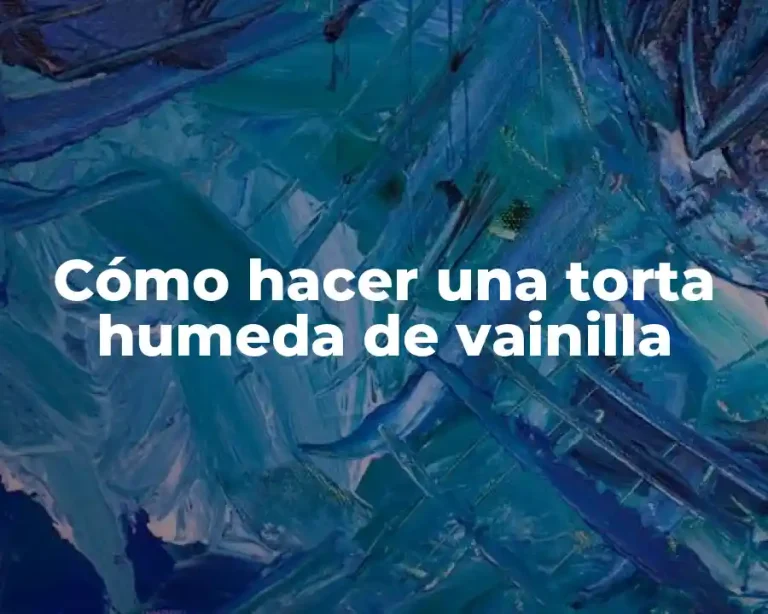 Cómo hacer una torta humeda de vainilla