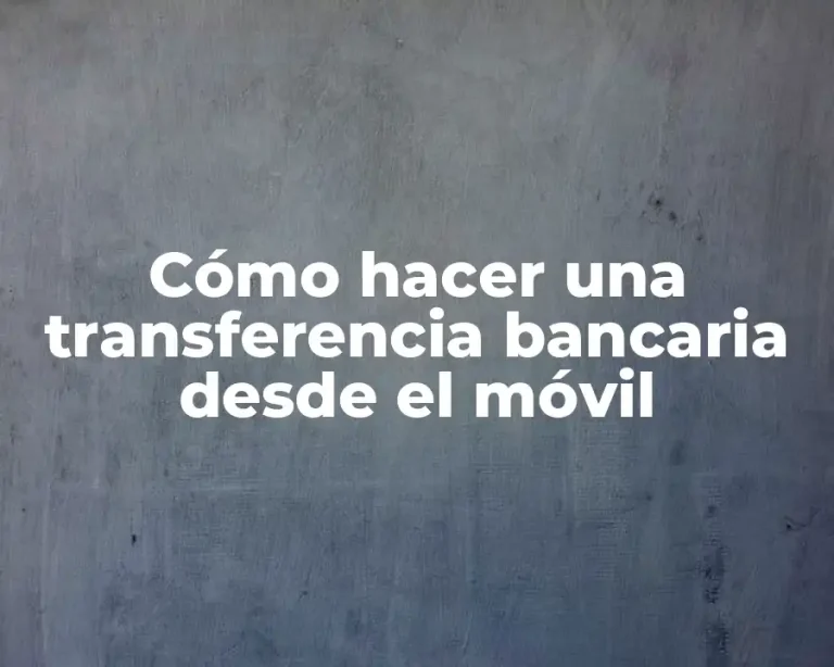 Cómo hacer una transferencia bancaria desde el móvil