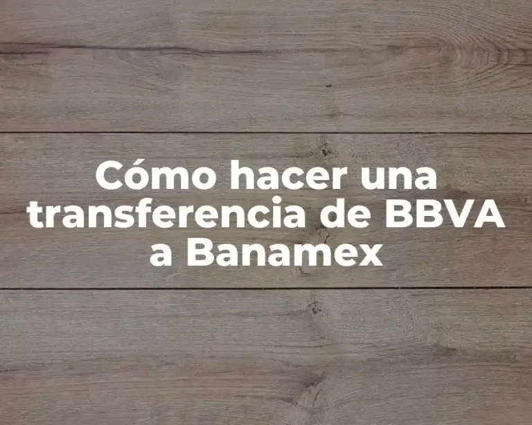 Cómo hacer una transferencia de BBVA a Banamex
