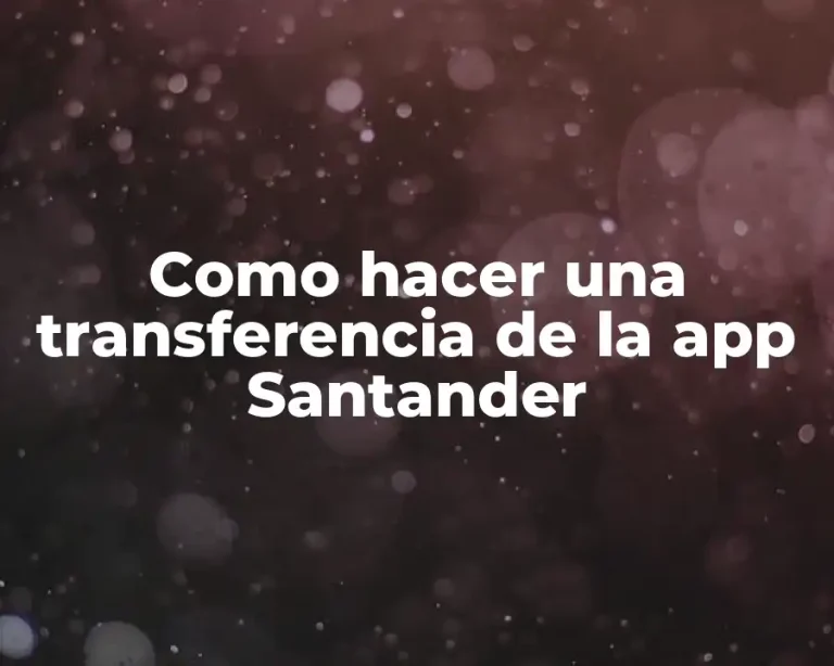 Como hacer una transferencia de la app Santander