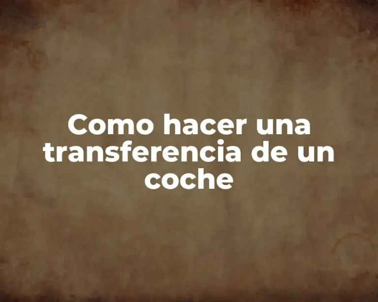 Como hacer una transferencia de un coche