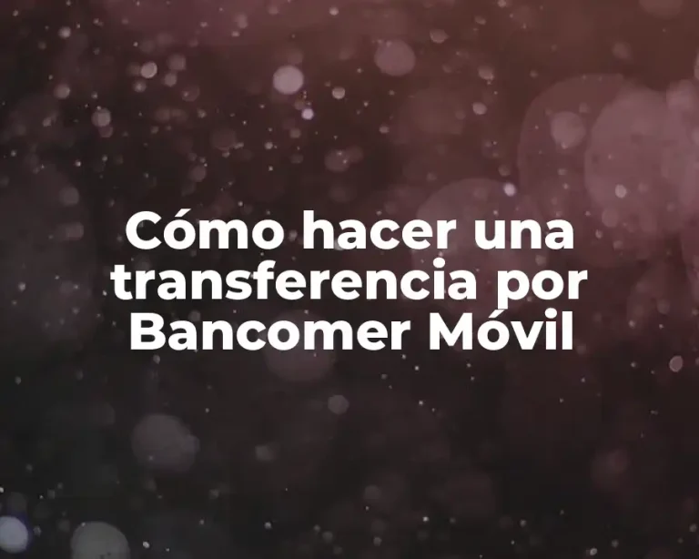 Cómo hacer una transferencia por Bancomer Móvil