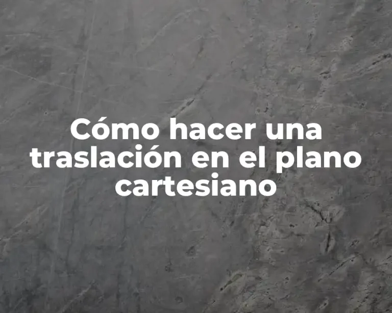 Cómo hacer una traslación en el plano cartesiano