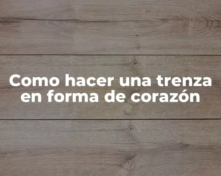 Como hacer una trenza en forma de corazón