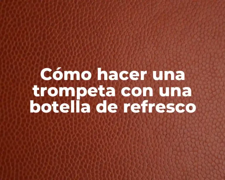 Cómo hacer una trompeta con una botella de refresco