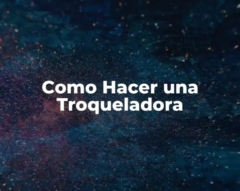 Como Hacer una Troqueladora