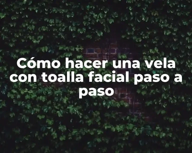 Cómo hacer una vela con toalla facial paso a paso