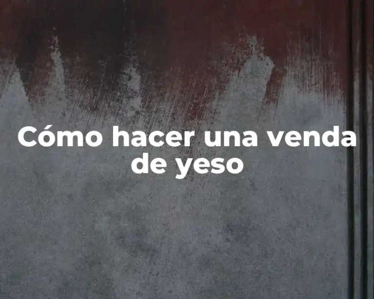 Cómo hacer una venda de yeso