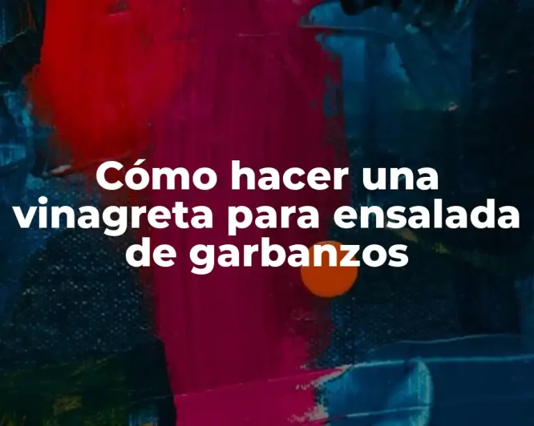 Cómo hacer una vinagreta para ensalada de garbanzos
