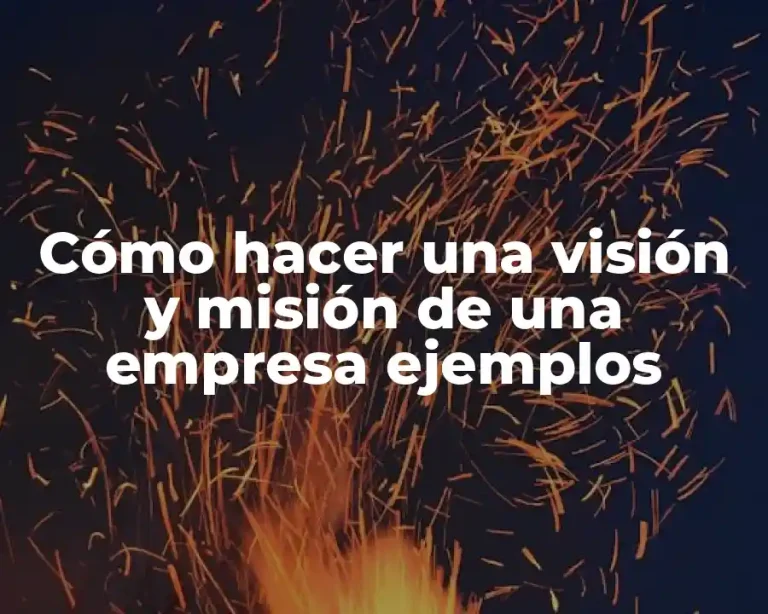 Cómo hacer una visión y misión de una empresa ejemplos