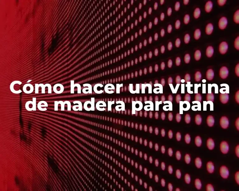 Cómo hacer una vitrina de madera para pan