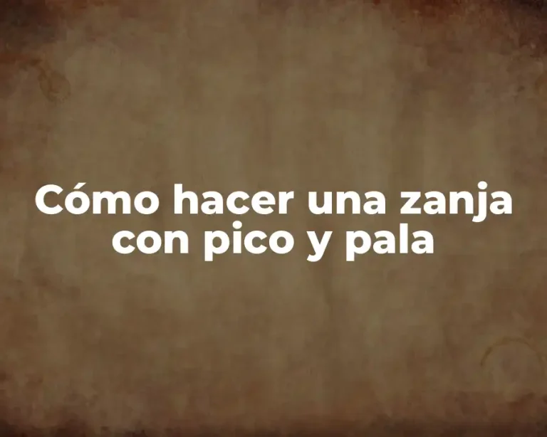 Cómo hacer una zanja con pico y pala