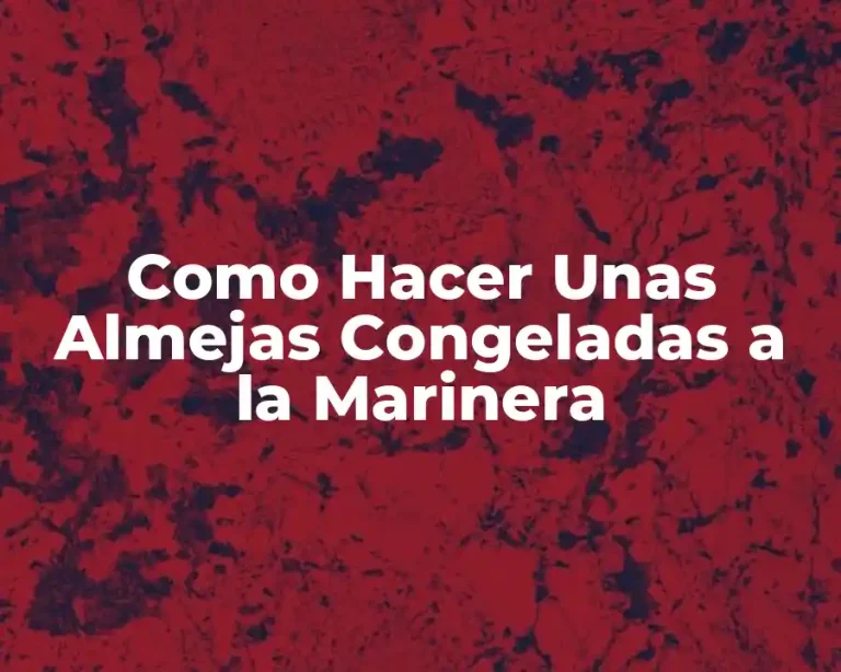 Como Hacer Unas Almejas Congeladas a la Marinera