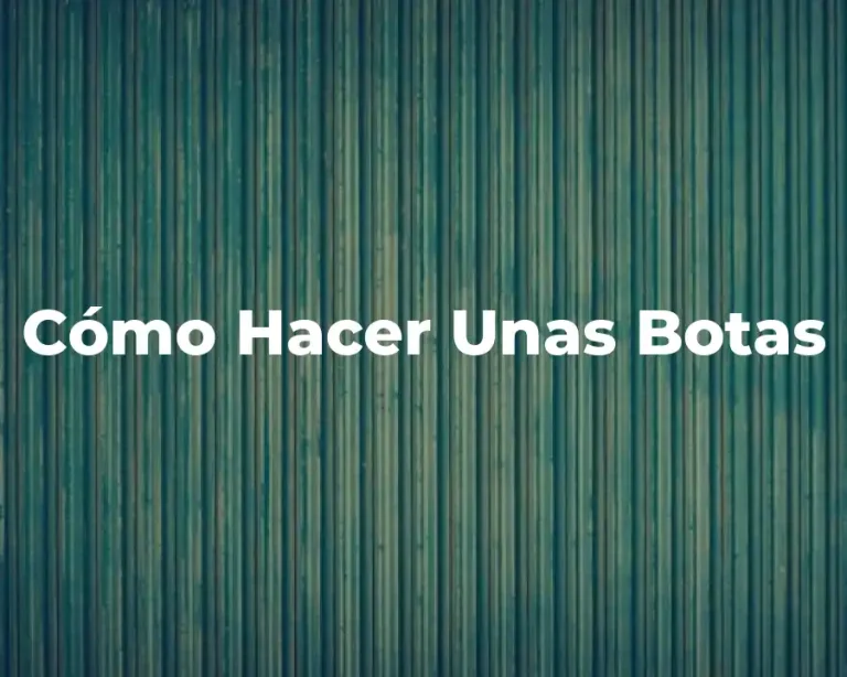 Cómo Hacer Unas Botas