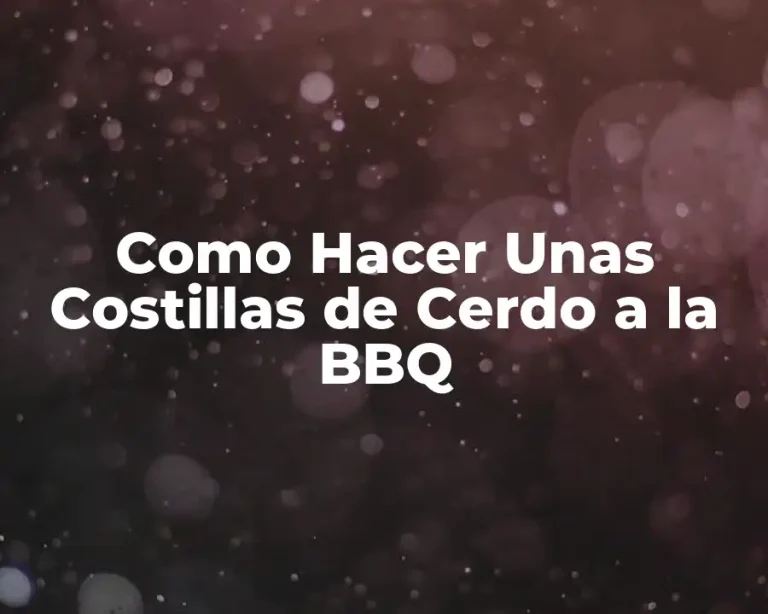 Como Hacer Unas Costillas de Cerdo a la BBQ