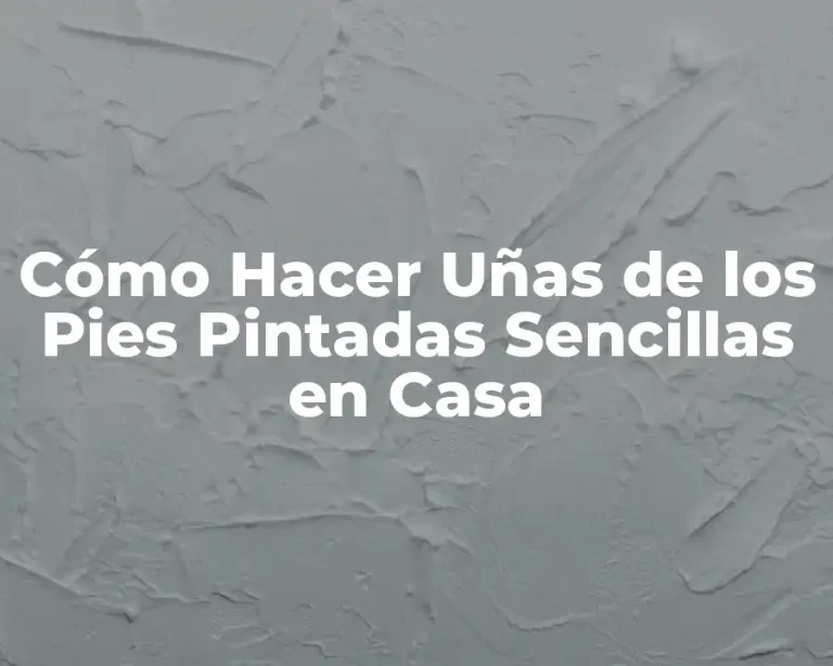 Cómo Hacer Uñas de los Pies Pintadas Sencillas en Casa