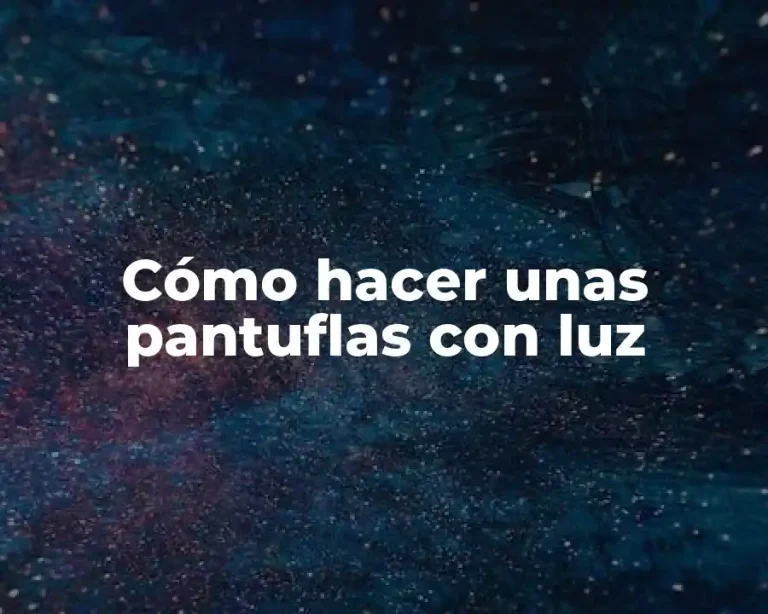 Cómo hacer unas pantuflas con luz