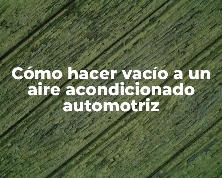 Cómo hacer vacío a un aire acondicionado automotriz