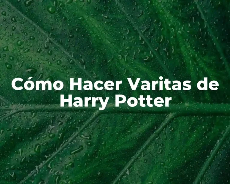 Cómo Hacer Varitas de Harry Potter