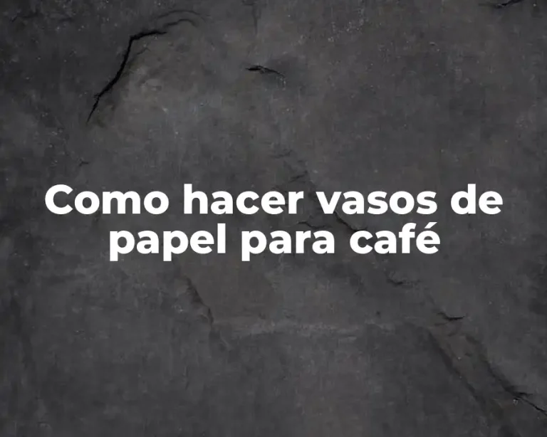Como hacer vasos de papel para café