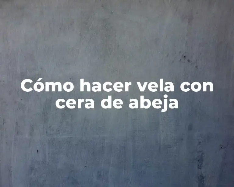 Cómo hacer vela con cera de abeja