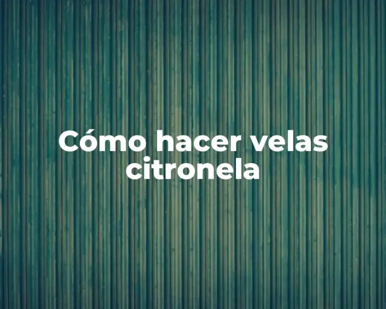 Cómo hacer velas citronela