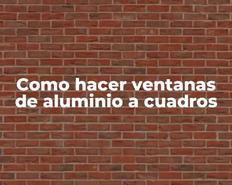 Como hacer ventanas de aluminio a cuadros