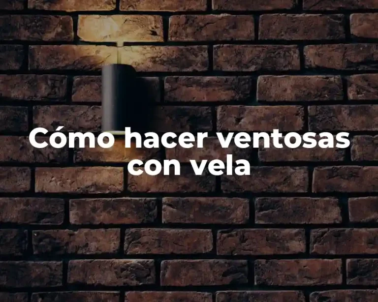 Cómo hacer ventosas con vela