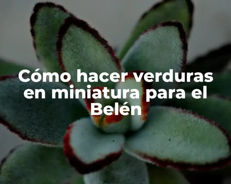 Cómo hacer verduras en miniatura para el Belén