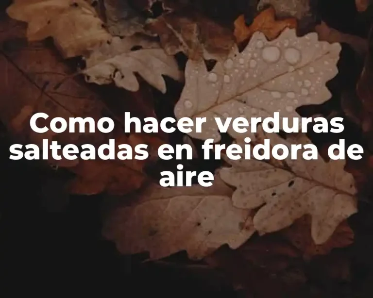 Como hacer verduras salteadas en freidora de aire