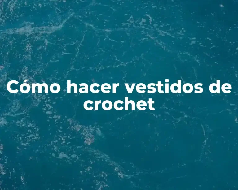 Cómo hacer vestidos de crochet