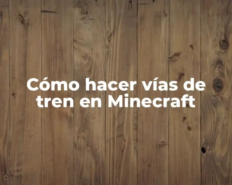 Cómo hacer vías de tren en Minecraft