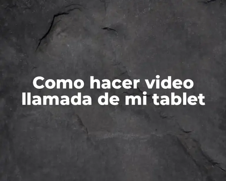 Como hacer video llamada de mi tablet