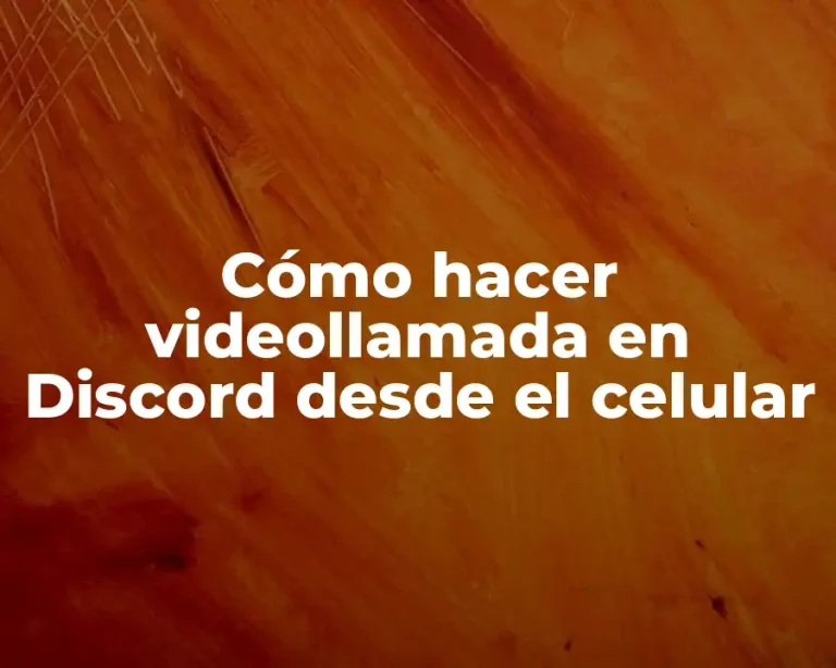 Cómo hacer videollamada en Discord desde el celular