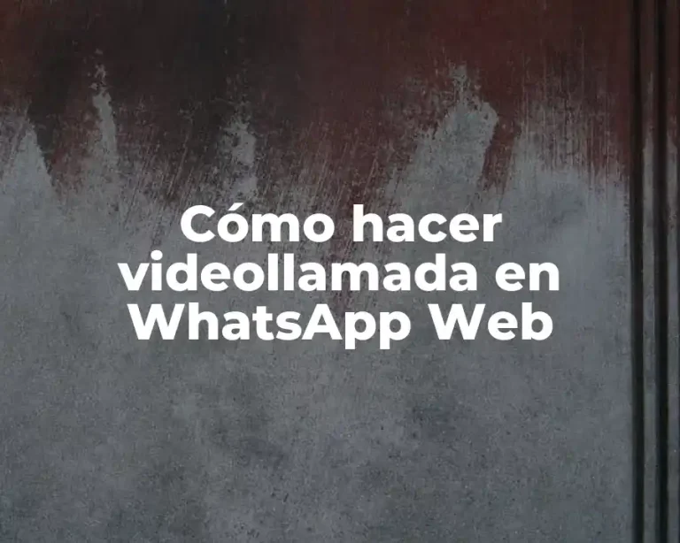 Cómo hacer videollamada en WhatsApp Web