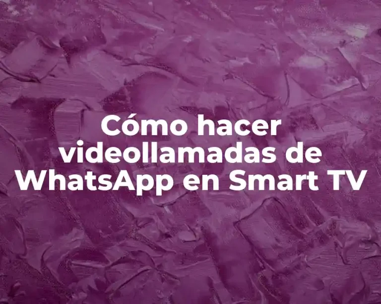 Cómo hacer videollamadas de WhatsApp en Smart TV